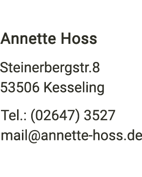 Annette Hoss - Steinerbergstr.8 - 53506 Kesseling - Tel.: (02647) 3527
